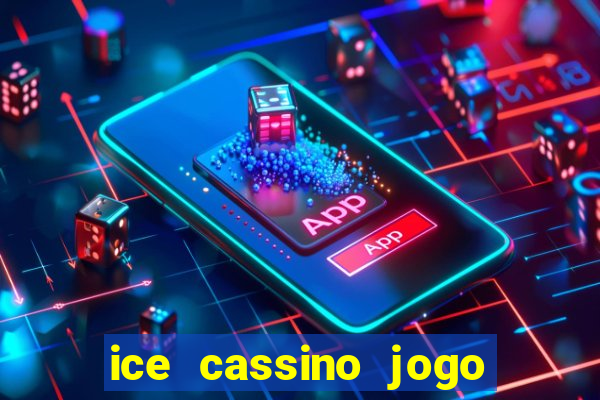 ice cassino jogo de aposta